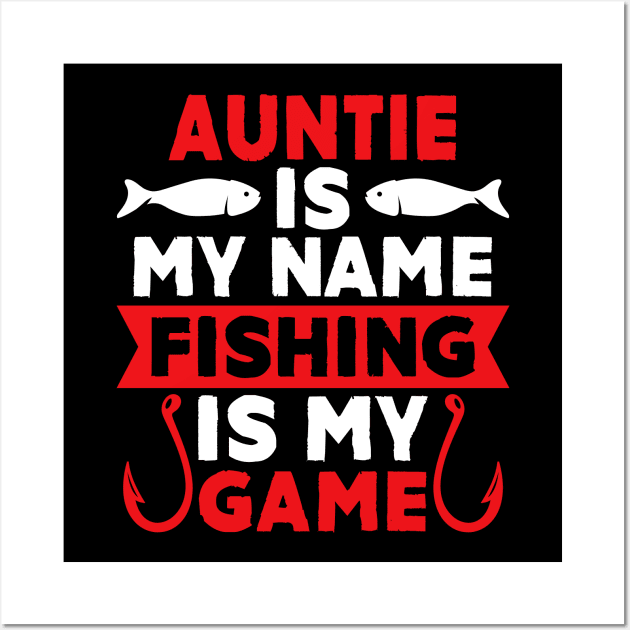 Auntie Is My Name Fishing Is My Game Wall Art by MekiBuzz Graphics